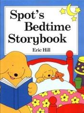 book cover of Spot's Bedtime Storybook (Spot) by Eric Hill