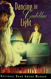 book cover of Dancing in Cadillac light by Kimberly Willis Holt