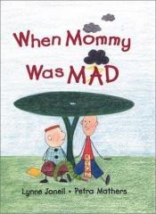 book cover of When Mommy Was Mad by Lynne Jonell