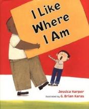 book cover of I Like Where I Am by Jessica Harper