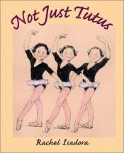 book cover of Not just tutus by Rachel Isadora