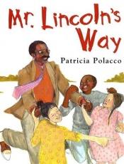 book cover of Mr. Lincoln's way by Patricia Polacco