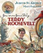 book cover of You're On Your Way, Teddy Roosevelt: A Turning Point Book by Judith St. George