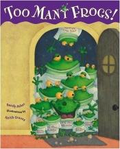 book cover of Too Many Frogs! - 2007 publication by Sandy Asher