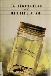 book cover of The Liberation Of Gabriel King by K.L. Going