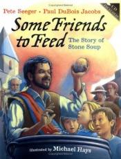 book cover of Some friends to feed : the story of Stone Soup by Pete Seeger