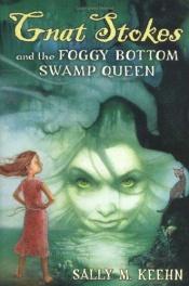 book cover of Gnat Stokes and the Foggy Bottom Swamp Queen by Sally Keehn