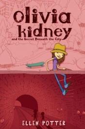 book cover of Olivia Kidney, Book 3: Olivia Kidney and the Secret Beneath the City by Ellen Potter