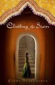 book cover of Climbing The Stairs by Padma Venkatraman