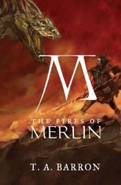 book cover of The Fires of Merlin by T. A. Barron