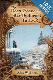 book cover of The Deep Freeze of Bartholomew Tullock by Alex Williams