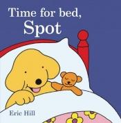 book cover of Time for Bed, Spot by Eric Hill