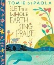 book cover of Let the Whole Earth Sing Praise by Tomie dePaola