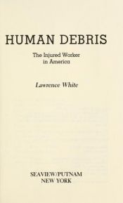 book cover of Human debris : the injured worker in America by Lawrence White