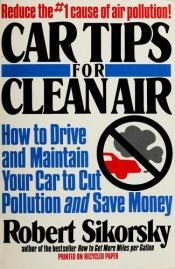 book cover of Car Tips Clean Air by Robert Sikorsky