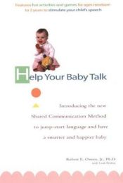 book cover of Help your baby talk : introducing the shared communication method to jump-start language and have a smarter, happier bab by Robert E. Owens