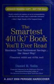 book cover of The Smartest 401k Book You'll Ever Read: Maximize Your Retirement Savings...the Smart Way! by Daniel R. Solin