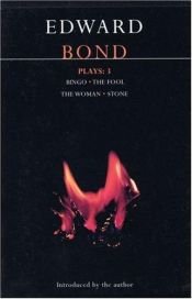 book cover of Bond Plays 3: Bingo, The Fool, The Woman, and Stone by Edward Bond