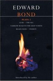 book cover of Bond Plays: 2: Lear, The Sea, Narrow Road to the Deep North, Black Mass, and Passion by Edward Bond