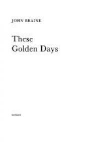 book cover of These Golden Days by John Braine