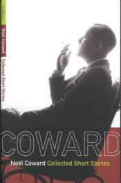 book cover of The Complete Stories Of Noel Coward by Noel Coward