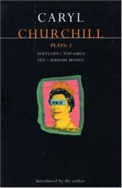 book cover of Churchill Plays: 2: Softcops, Top Girls, Fen, and Serious Money (Methuen World Dramatists Ser) by Caryl Churchill