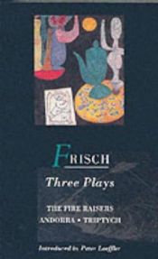book cover of Three Plays: "Fire Raisers", "Andorra", "Triptych" by Макс Фриш