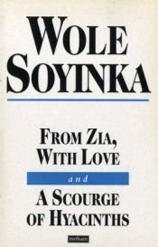 book cover of From Zia with Love ; and, A Scourge of Hyacinths by Wole Soyinka