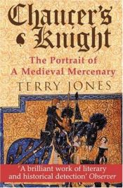 book cover of Chaucer's Knight : the portrait of a medieval mercenary by Terry Jones