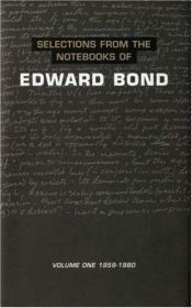 book cover of Selections from the Notebooks of Edward Bond, Volume One: 1959 to 1980 by Edward Bond