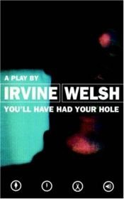 book cover of You'll Have Had Your Hole by אירווין ולש