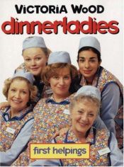 book cover of Dinnerladies: First Helpings (Screen and Cinema) by Victoria Wood