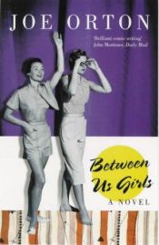 book cover of Between Us Girls by Joe Orton