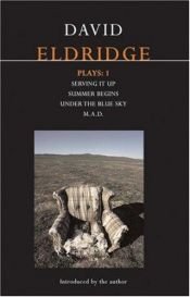 book cover of David Eldridge Plays 1: "Serving It Up"; "Summer Begins"; "Under the Blue Sky"; "M.A.D." v. 1 (Contemporary Dramatists) by David Eldridge
