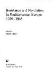 book cover of Resistance and Revolution in Mediterranean Europe 1939-1948 by Tony Judt