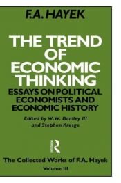 book cover of The Trend of Economic Thinking: Essays on Political Economists and Economic History (The Collected Works of F. A. Hayek) by F. A. Hayek