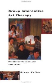 book cover of Group Interactive Art Therapy: Its Use in Training and Treatment by Dianne Waller