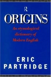 book cover of Origins : a short etymological dictionary of modern English by Eric Partridge