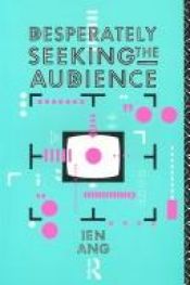 book cover of Desperately Seeking the Audience by Ien Ang