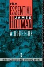 book cover of The Essential James Hillman: A Blue Fire by Τζέιμς Χίλμαν