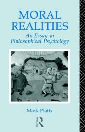 book cover of Moral Realities: An Essay in Philosophical Psychology by Mark De Bretton Platts