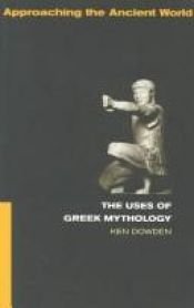 book cover of The uses of Greek mythology by Ken Dowden