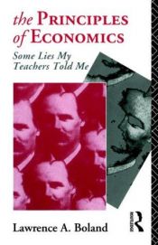book cover of principles of economics : some lies my teachers told me, The by Lawrence Boland