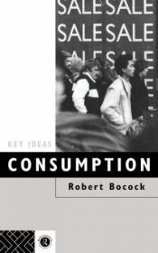 book cover of Consumption (Key Ideas) by Robert Bocock