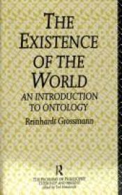 book cover of The Existence of the World: An Introduction to Ontology (Problems of Philosophy Their Past and Present) by Reinhardt Grossmann