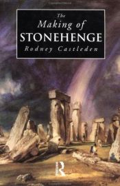 book cover of The making of Stonehenge by Rodney Castleden