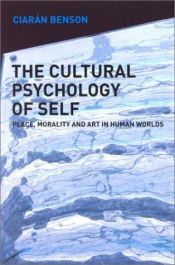 book cover of Cultural Psychology of the Self: Place, Morality and Art in Human Worlds by Ciaran Benson