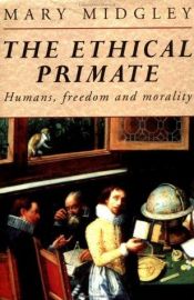 book cover of Mens, moraal en vrĳheid : over goed en kwaad bĳ een denkende primaat by Mary Midgley