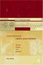 book cover of International Radio Journalism (Communication and Society (Routledge (Firm)).) by Tim Crook