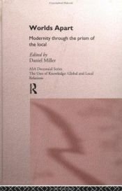 book cover of Worlds Apart: Modernity Through the Prism of the Local (Asa Decennial Conference Series : the Uses of Knowledge : G by Daniel Miller